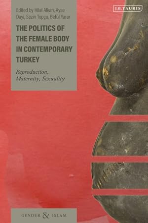 Seller image for Politics of the Female Body in Contemporary Turkey : Reproduction, Maternity, Sexuality for sale by GreatBookPrices