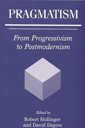 Bild des Verkufers fr Pragmatism : From Progressivism to Postmodernism zum Verkauf von GreatBookPrices