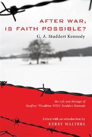 Bild des Verkufers fr After War, Is Faith Possible? : The Life and Message of Geoffrey "Woodbine Willie" Studdert Kennedy zum Verkauf von GreatBookPrices