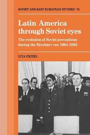 Bild des Verkufers fr Latin America through Soviet Eyes : The Evolution of Soviet Perceptions During the Brezhnev Era 1964-1982 zum Verkauf von GreatBookPrices