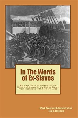 Imagen del vendedor de In the Words of Ex-Slaves : Maryland Slave Interviews: A Folk History of Slavery in the United States from Interviews With Former Slaves a la venta por GreatBookPrices