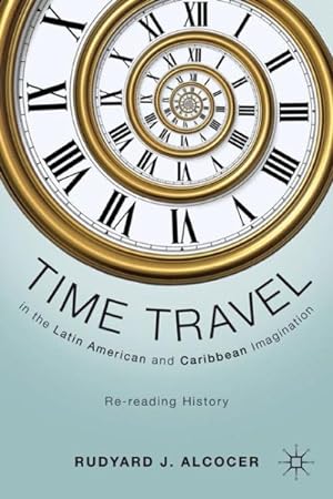 Seller image for Time Travel in the Latin American and Caribbean Imagination : Re-reading History for sale by GreatBookPrices