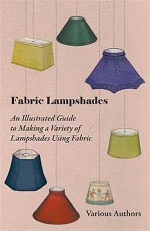 Seller image for Fabric Lampshades - An Illustrated Guide to Making a Variety of Lampshades Using Fabric for sale by GreatBookPrices