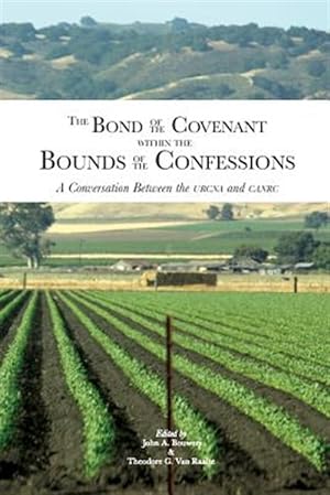 Imagen del vendedor de The Bond of the Covenant within the Bounds of the Confessions: : A Conversation Between the URCNA and CanRC a la venta por GreatBookPrices
