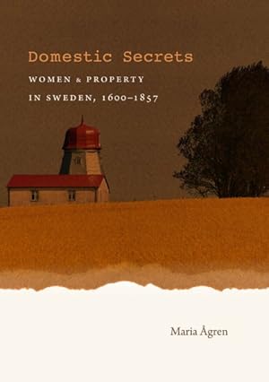 Imagen del vendedor de Domestic Secrets : Women & Property in Sweden, 1600-1857 a la venta por GreatBookPrices