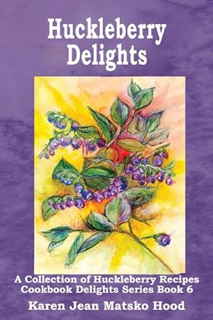 Seller image for Huckleberry Delights : A Collection Of Huckleberry Recipes for sale by GreatBookPrices