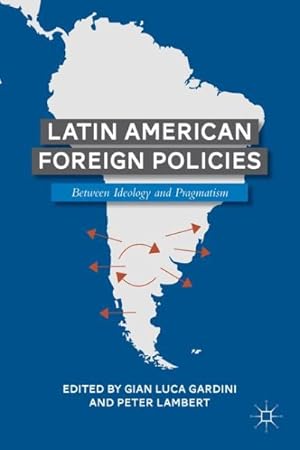 Bild des Verkufers fr Latin American Foreign Policies : Between Ideology and Pragmatism zum Verkauf von GreatBookPrices