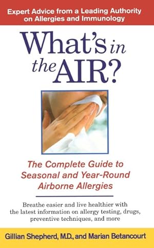 Seller image for What's in the Air? : The Complete Guide to Seasonal and Year-Round Airborne Allergies for sale by GreatBookPrices