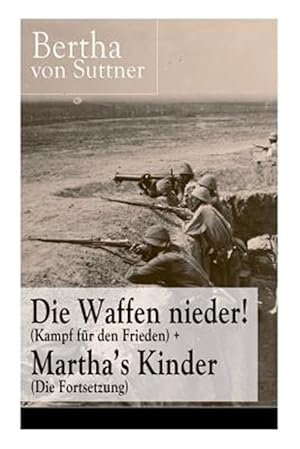 Imagen del vendedor de Die Waffen Nieder! (Kampf F R Den Frieden) + Martha's Kinder (Die Fortsetzung) : Die Wichtigsten Romane Der Antikriegsliteratur Von Der Ersten Friedensnobelpreistr Gerin -Language: german a la venta por GreatBookPrices