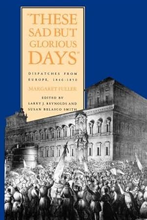 Seller image for These Sad But Glorious Days : Dispatches From Europe, 1846-1850 for sale by GreatBookPrices