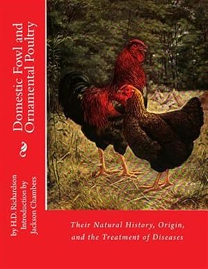 Image du vendeur pour Domestic Fowl and Ornamental Poultry : Their Natural History, Origin, and the Treatment of Diseases mis en vente par GreatBookPrices