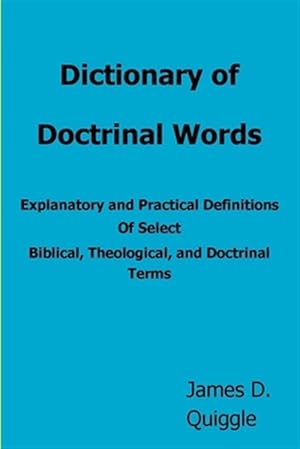 Bild des Verkufers fr Dictionary of Doctrinal Words: Explanatory and Practical Definitions of Select Biblical, Theological, and Doctrinal Terms zum Verkauf von GreatBookPrices