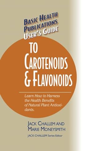 Immagine del venditore per User's Guide to Carotenoids & Flavonoids : Learn How to Harness the Health Benefits of Natural Plant Antioxidants venduto da GreatBookPrices