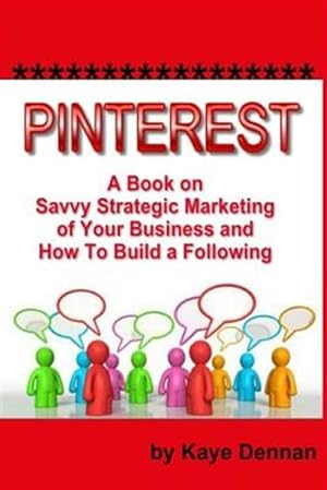 Seller image for Pinterest : A Book on Savvy Strategic Marketing of Your Business and How to Build a Following for sale by GreatBookPrices