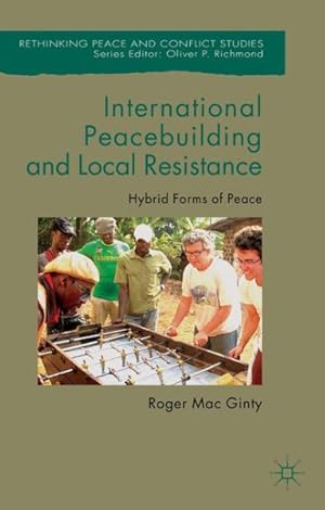 Imagen del vendedor de International Peacebuilding and Local Resistance : Hybrid Forms of Peace a la venta por GreatBookPrices
