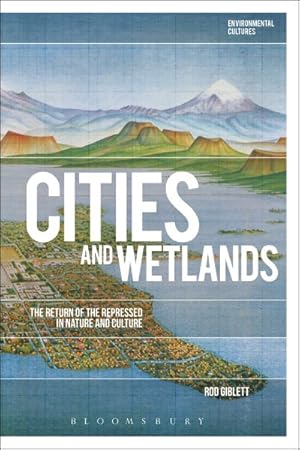 Immagine del venditore per Cities and Wetlands : The Return of the Repressed in Nature and Culture venduto da GreatBookPrices