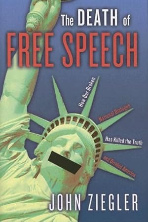 Seller image for Death of Free Speech : How Our Broken National Dialogue Has Killed the Truth and Divided America for sale by GreatBookPrices