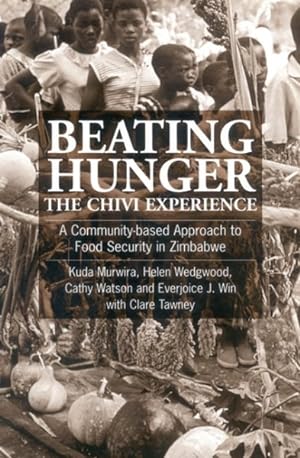 Imagen del vendedor de Beating Hunger, the Chivi Experience : A Community-Based Approach to Food Security in Zimbabwe a la venta por GreatBookPrices
