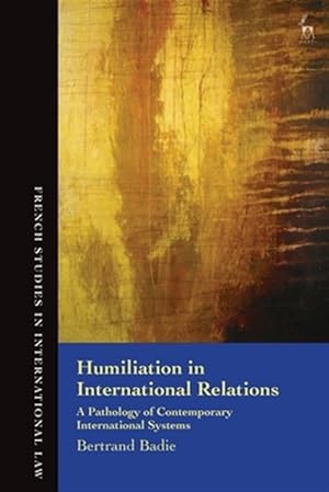 Bild des Verkufers fr Humiliation in International Relations : A Pathology of Contemporary International Systems zum Verkauf von GreatBookPrices