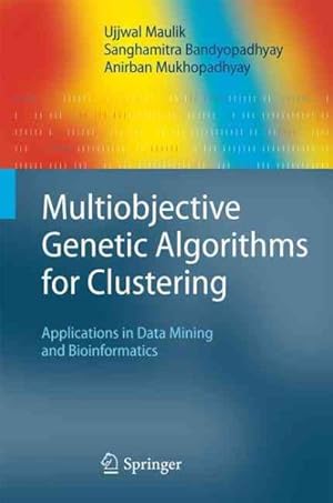 Seller image for Multiobjective Genetic Algorithms for Clustering : Applications in Data Mining and Bioinformatics for sale by GreatBookPrices