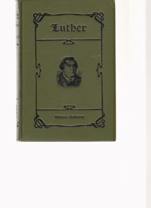 Martin Luther. His Life and his Labor. For the Plain People by William Dallmann.