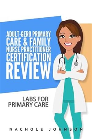 Image du vendeur pour Adult-gero Primary Care and Family Nurse Practitioner Certification Review : Labs for Primary Care mis en vente par GreatBookPrices