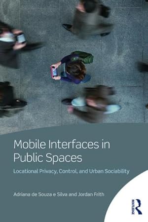 Seller image for Mobile Interfaces in Public Spaces : Locational Privacy, Control and Urban Sociability for sale by GreatBookPrices