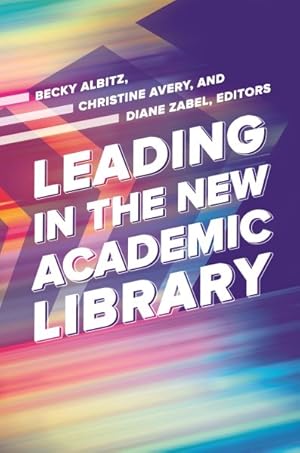 Image du vendeur pour Leading in the New Academic Library mis en vente par GreatBookPrices