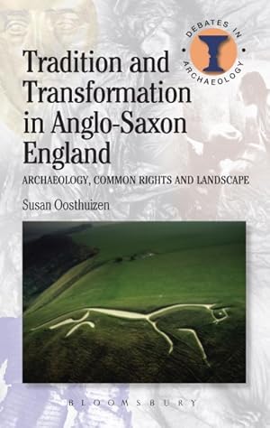 Image du vendeur pour Tradition and Transformation in Anglo-saxon England : Archaeology, Common Rights and Landscape mis en vente par GreatBookPrices