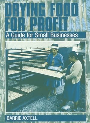 Seller image for Drying Food for Profit : A Guide for Small Businesses for sale by GreatBookPrices