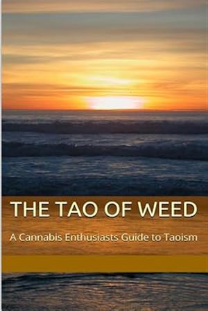 Bild des Verkufers fr The Tao of Weed: A Cannabis Enthusiasts Guide to Taoism zum Verkauf von GreatBookPrices