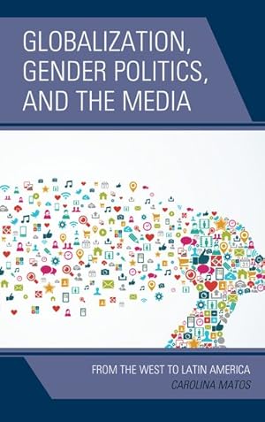 Bild des Verkufers fr Globalization, Gender Politics, and the Media : From the West to Latin America zum Verkauf von GreatBookPrices