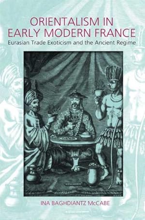 Seller image for Orientalism in Early Modern France : Eurasian Trade, Exoticism and the Ancien Regime for sale by GreatBookPrices