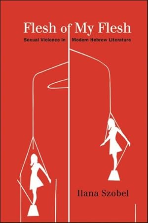 Seller image for Flesh of My Flesh : Sexual Violence in Modern Hebrew Literature for sale by GreatBookPrices