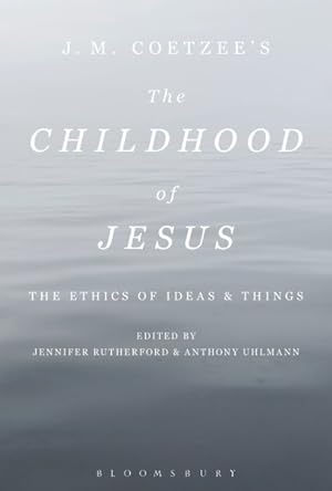 Image du vendeur pour J. M. Coetzee's the Childhood of Jesus : The Ethics of Ideas and Things mis en vente par GreatBookPrices