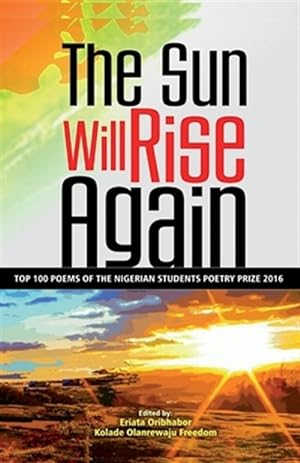 Seller image for Sun Will Rise Again : Top 100 Poems of the Nigerian Students Poetry Prize 2016 for sale by GreatBookPrices