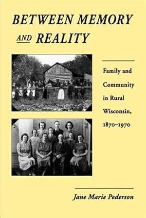 Seller image for Between Memory and Reality : Family and Community in Rural Wisconsin, 1870-1970 for sale by GreatBookPrices
