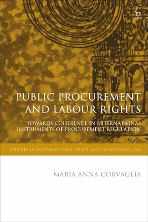 Seller image for Public Procurement and Labour Rights : Towards Coherence in International Instruments of Procurement Regulation for sale by GreatBookPrices