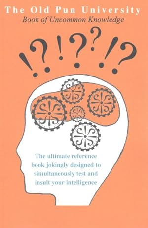 Bild des Verkufers fr Old Pun University Book of Uncommon Knowledge : The Ultimate Reference Book Joking Designed to Simultaneoulsy Test and Insult Your Intelligence zum Verkauf von GreatBookPrices