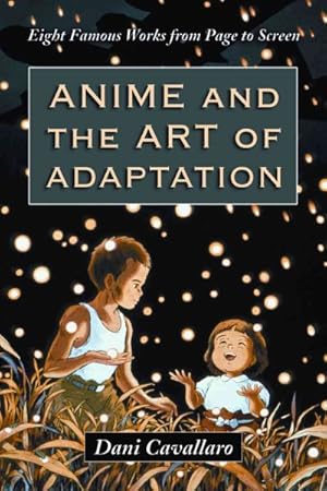 Seller image for Anime and the Art of Adaptation : Eight Famous Works from Page to Screen for sale by GreatBookPrices