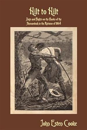 Image du vendeur pour Hilt to Hilt: Days and Nights on the Banks of the Shenandoah in the Autumn of 1864 mis en vente par GreatBookPrices