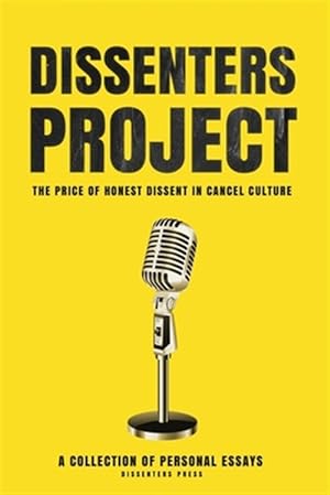 Imagen del vendedor de Dissenters Project: The Price of Honest Dissent in Cancel Culture a la venta por GreatBookPrices