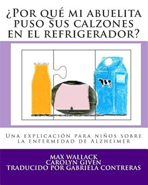 Image du vendeur pour Por qu mi abuelita puso sus calzones en el refrigerador? / Why Did Grandma Put Her Underwear in the Refrigerator? : Una Explicacin Para Nios Sobre La Enfermedad De Alzheimer / an Explanation of Alzheimer's Disease for Children -Language: spanish mis en vente par GreatBookPrices