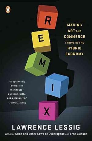 Immagine del venditore per Remix : Making Art and Commerce Thrive in the Hybrid Economy venduto da GreatBookPrices