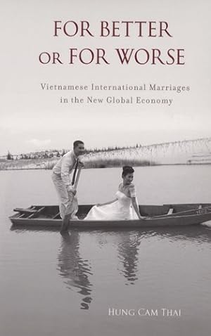 Image du vendeur pour For Better or For Worse : Vietnamese International Marriages in the New Global Economy mis en vente par GreatBookPrices