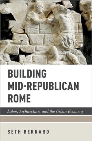 Immagine del venditore per Building Mid-Republican Rome : Labor, Architecture, and the Urban Economy venduto da GreatBookPrices