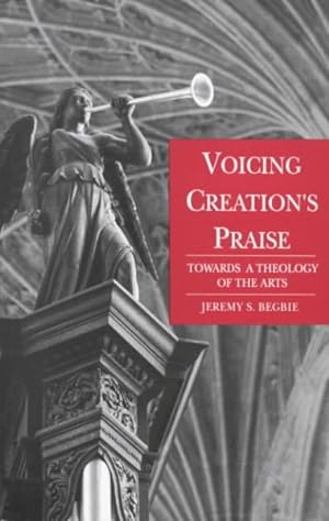 Bild des Verkufers fr Voicing Creations Praise : Towards a Theology of the Arts zum Verkauf von GreatBookPrices
