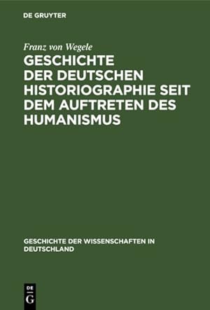 Imagen del vendedor de Geschichte Der Deutschen Historiographie Seit Dem Auftreten Des Humanismus -Language: german a la venta por GreatBookPrices