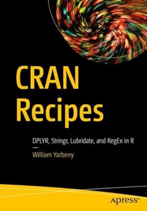 Bild des Verkufers fr Cran Recipes : Dplyr, Stringr, Lubridate & Regex in R zum Verkauf von GreatBookPrices