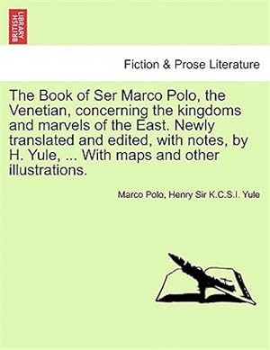 Seller image for Book of Ser Marco Polo, the Venetian, Concerning the Kingdoms and Marvels of the East. Newly Translated and Edited, with Notes, by H. Yule, . with Maps and Other Illustrations. for sale by GreatBookPrices